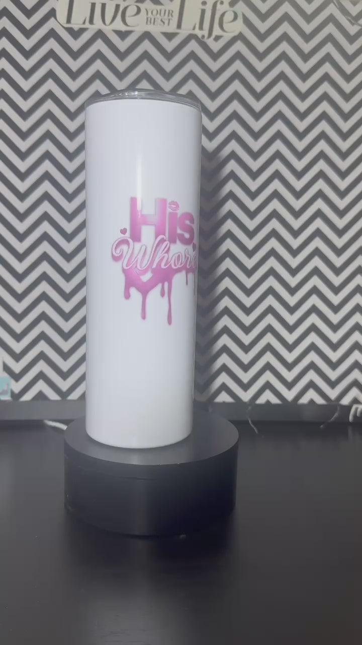 "His Whore" Tumbler 20oz.